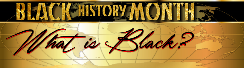 Black History Month - What is Black?