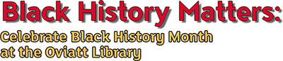  Celebrate Black History Month at the Oviatt Library