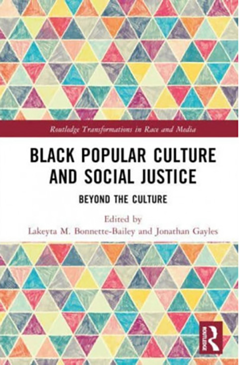Black Popular Culture and Social Justice : Beyond the Culture - Lakeyta M. Bonnette-Bailey, Jonathan Gayles