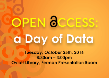 Open Access: A Day of Data.  Tuesday, October 25, 2016.  Oviatt Library, Ferman Presentation Room