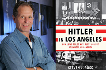 Steven J. Ross and Book Cover for Hitler in Los Angeles