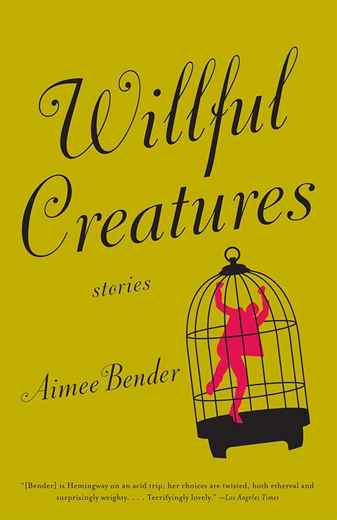 Willful Creatures: Stories by Aimee Bender