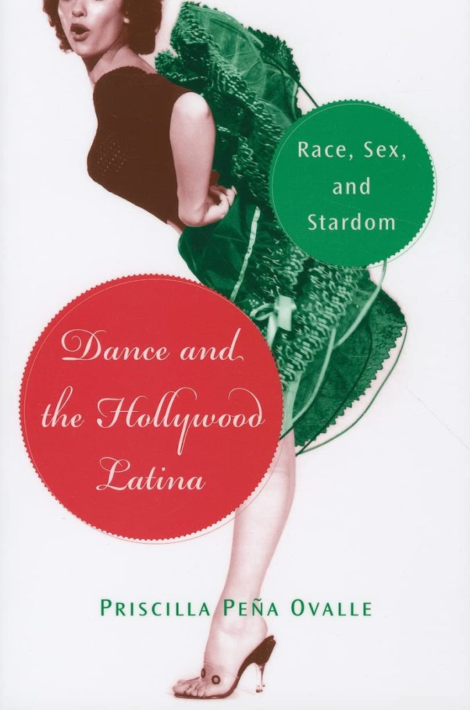 Dance and the Hollywood Latina - Race, Sex, and Stardom. Priscilla Peña Ovalle.