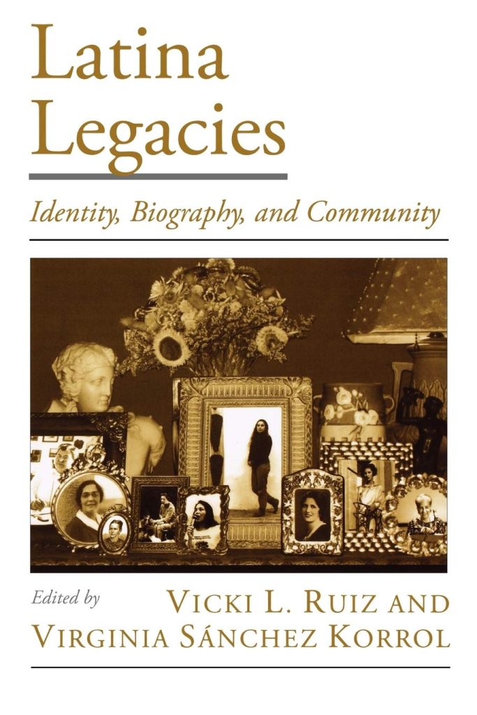 Latina Legacies - Identity, Biography and Community. Edited by Vicki L. Ruiz and Virginia Sanchez Korrol.