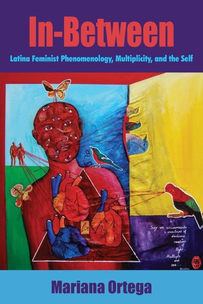 In-Between - Latina Feminist Phenomenology, Multiplicity, and the Self. Mariana Ortega.