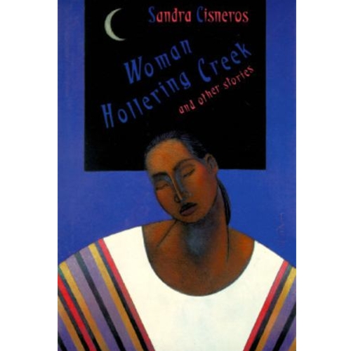 Sandra Cisneros. Woman Hollering Creek and Other Stories.