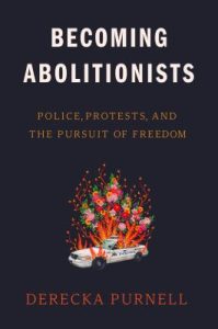  "Purnell details how multi-racial social movements rooted in rebellion, risk-taking, and revolutionary love pushed her and a generation of activists toward abolition. The book travels across geography and time, and offers lessons that activists have learned from Ferguson to South Africa, from Reconstruction to contemporary protests against police shootings. Here, Purnell argues that police can not be reformed and invites readers to envision new systems that work to address the root causes of violence. Becoming Abolitionists shows that abolition is not solely about getting rid of police, but a commitment to create and support different answers to the problem of harm in society, and, most excitingly, an opportunity to reduce and eliminate harm in the first place"