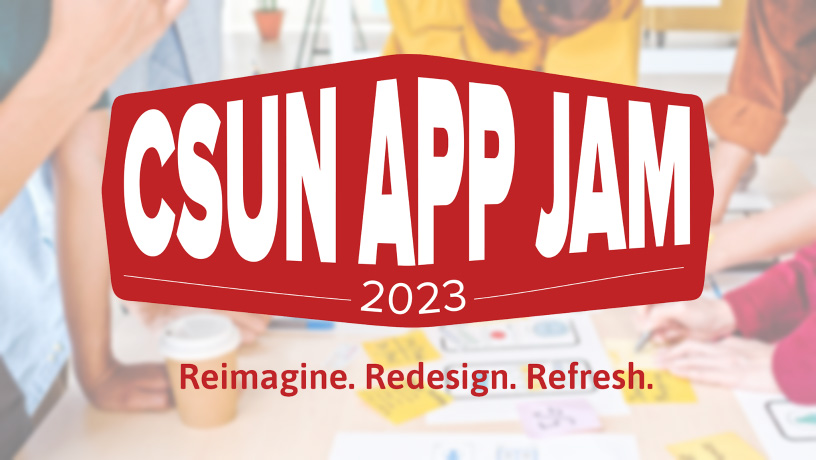 CSUN App Jam 2023 - Reimagine. Redesign. Refresh.