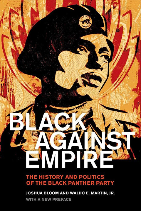 Cover of Black against empire : the history and politics of the Black Panther party by Joshua Bloom, author; Waldo E. Martin, author