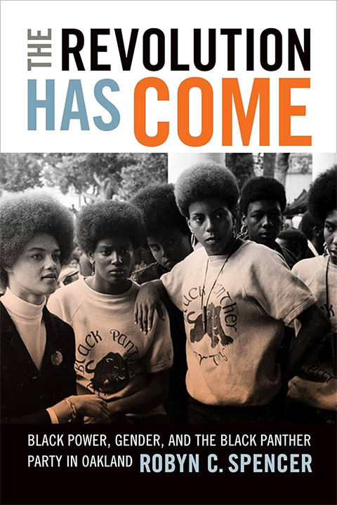 Cover of The revolution has come : Black power, gender, and the Black Panther Party in Oakland by Robyn C. Spencer