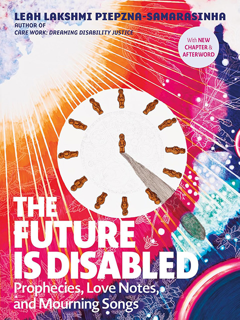 Cover of The Future is Disabled by Leah Lakshmi Piepzna-Samarasinha