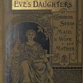 Eve's Daughters, or Common Sense for Maid, Wife, and Mother HQ 1221 T3