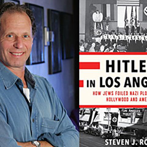 Steven J. Ross and Book Cover for Hitler in Los Angeles: How Jews Foiled Nazi Plots Against America