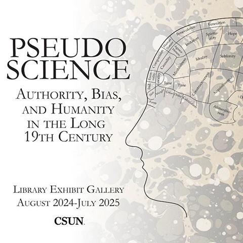 Pseudoscience authority, bias and humanity in the long 19th century, library exhibit gallery august 2024-july 2025 csun