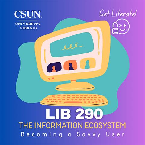 CSUN University Library - Get Literate! LIB 290 the information ecosystem becoming a savvy user
