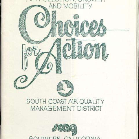 Choices for Action: Solutions for Southern California's Air Pollution, Growth and Mobility, South Coast Air Quality Management District, Southern California Association of Governments, 1984