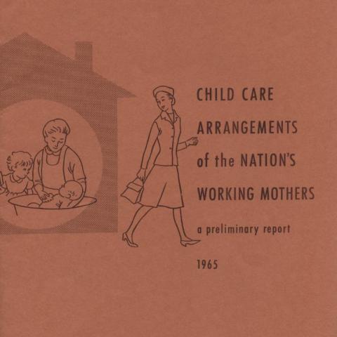 Childcare Arrangements of the Nation’s Working Mothers: A Preliminary Report, 1965