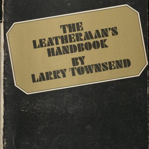 The Leatherman's Handbook, by Larry Townsend (HQ 79 T68 1972)