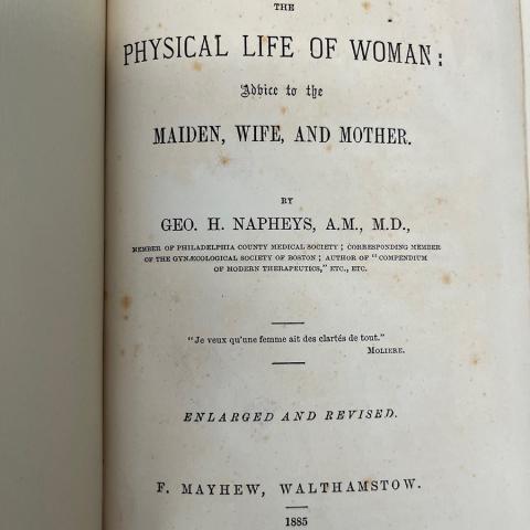 The Physical Life of Woman; Advice to the Maiden, Wife, and Mother. RG121 .N2 1885