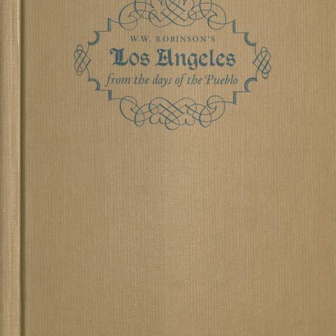 Cover, Los Angeles From the Days of the Pueblo by W. W. Robinson, 1959