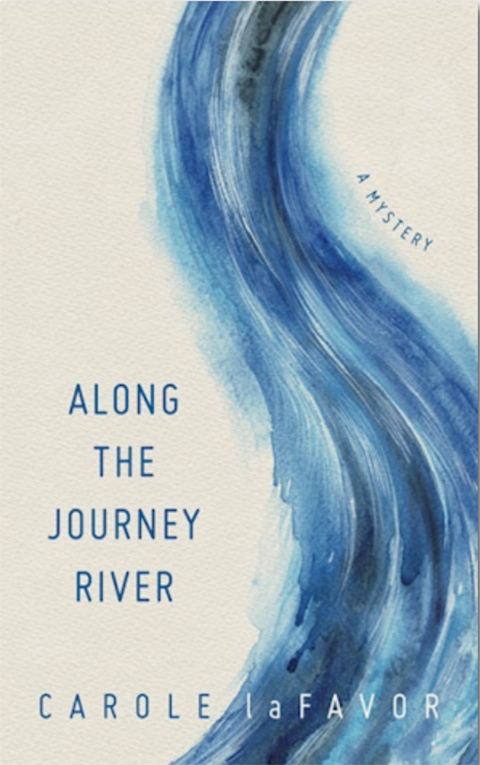Along the Journey River: A Mystery, by Carole LaFavor