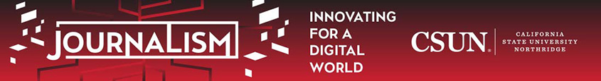 Journalism, Innnovating for a digital world - california state university, northridge