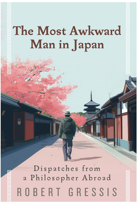 The Most Awkward Man in Japan: Displatches from a Philosopher Abroad