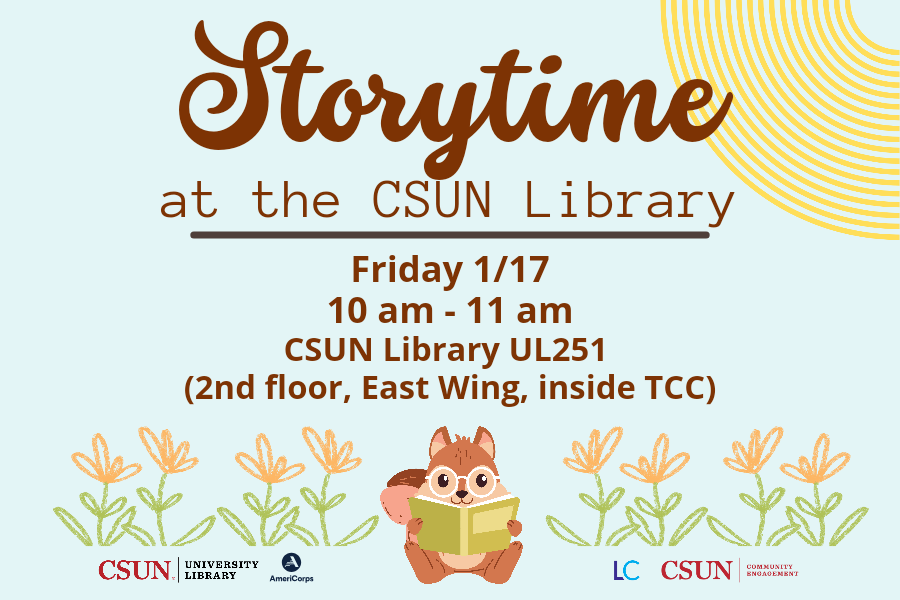 Storytime at the CSUN Library Friday 1/17 10-11am CSUN Library UL251, 2nd floor, East Wing, inside TCC