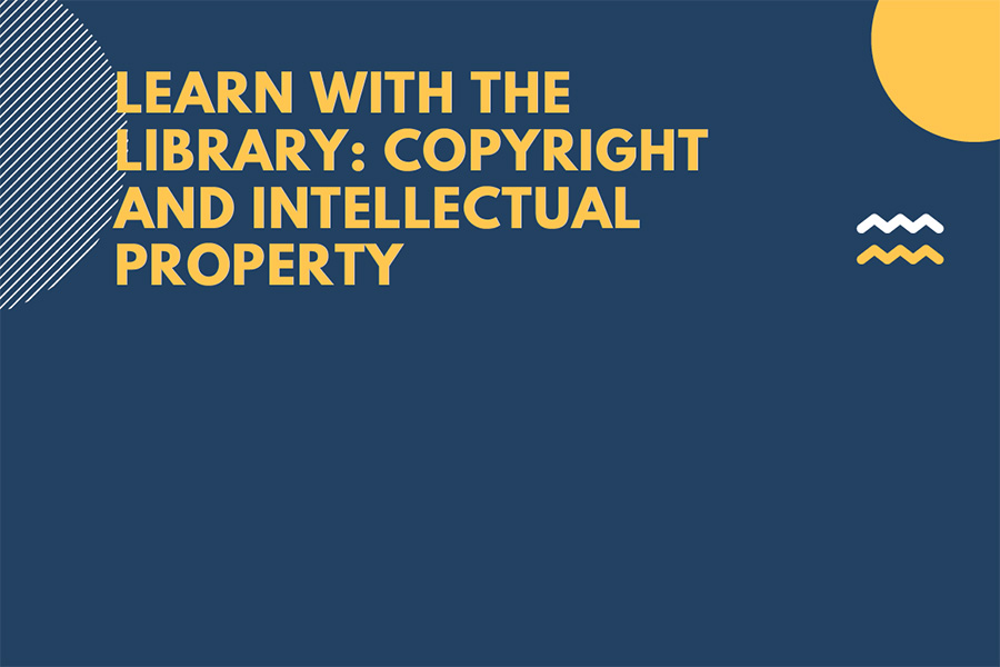 Learn With the Library: Copyright and Intellectual Property