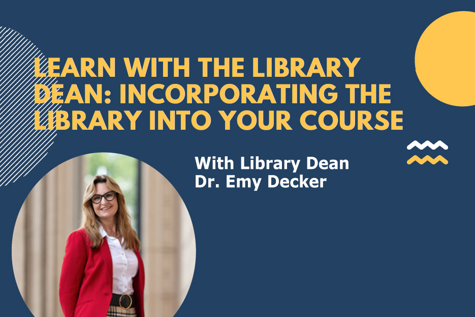 Learn with the Library Dean: Incorporating the Library into Your course