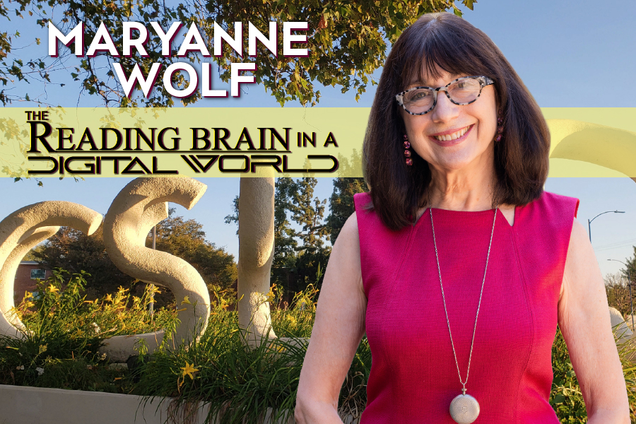 Maryanne Wolf The Reading in Brain in a digital world - the author, a flower, and csun university library