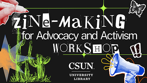 Zine-Making for Advocacy and Activism Workshop, csun university library