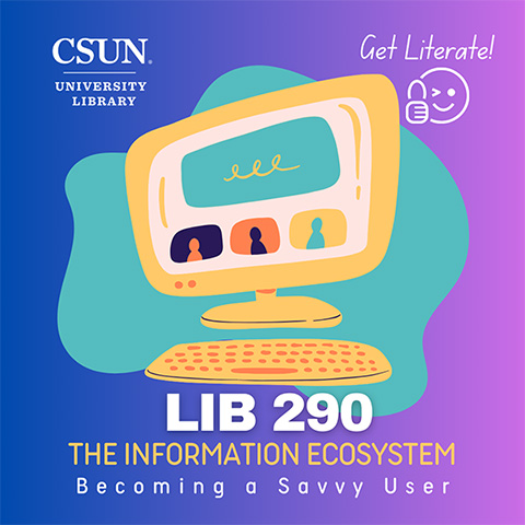 CSUN University Library - Get Literate! LIB 290 the information ecosystem becoming a savvy user