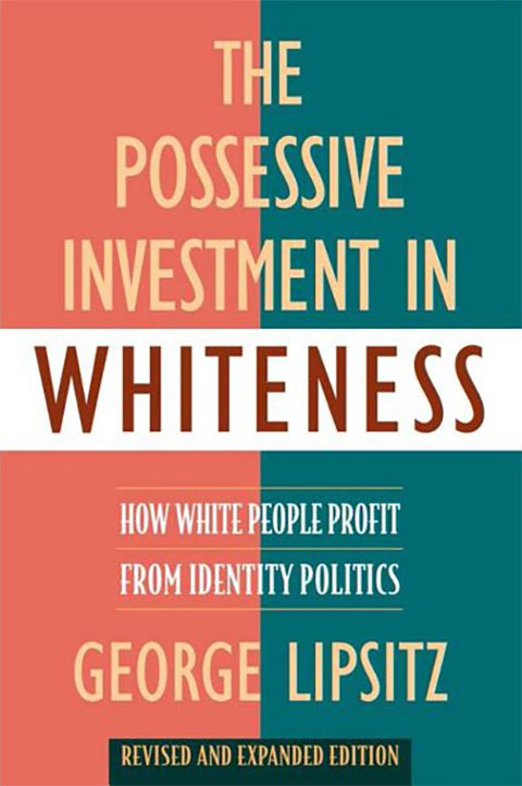The Possessive Investment in Whiteness: How White People Profit from Identity Politics