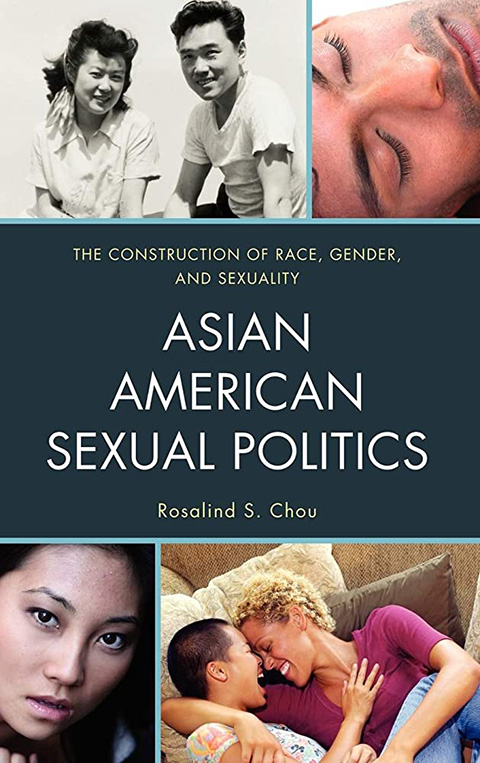 Asian American sexual politics: the construction of race, gender, and sexuality