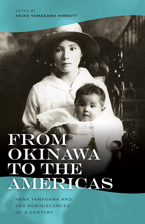 From Okinawa to the Americas : Hana Yamagawa and her reminiscences of a century