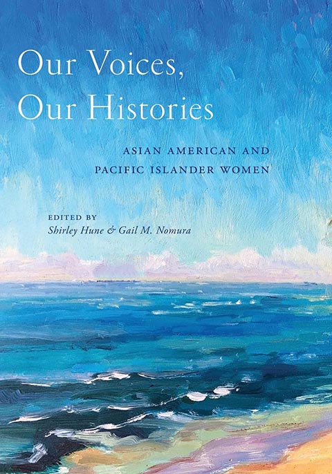 Our voices, our histories: Asian American and Pacific Islander women by Shirley Hune