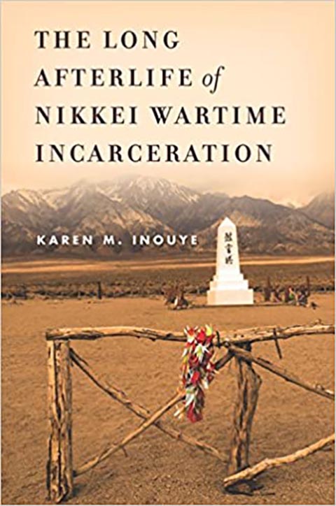 The Long Afterlife of Nikkei Wartime Incarceration by Karen M. Inouye