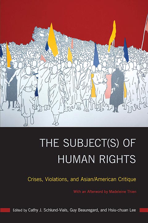 The Subject(s) of Human Rights: Crises, Violations, and Asian/American Critique by Cathy J. Schlund-Vials