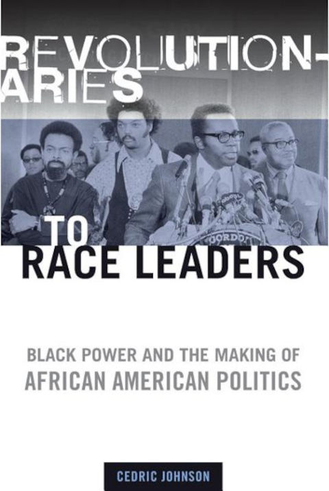 Revolutionaries to race leaders: Black power and the making of African American politics