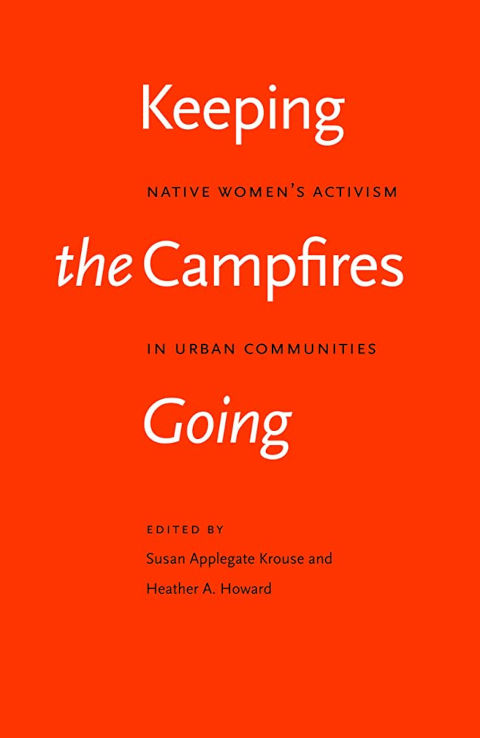 Keeping the Campfires Going Native Women’s Activism in Urban Communities.