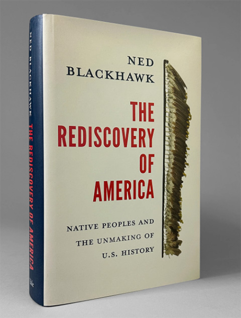 THE REDISCOVERY OF AMERICA: Native Peoples and the Unmaking of U.S. History