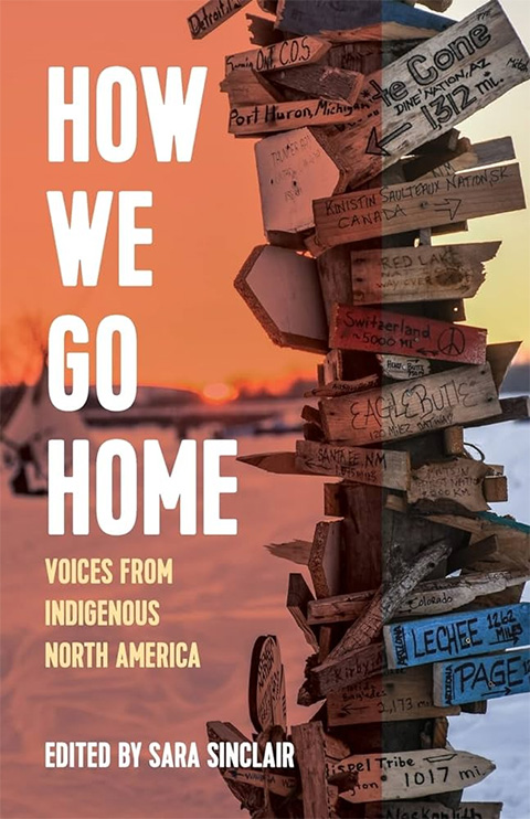 How we go home : voices from Indigenous North America - Sara Sinclair, Editor