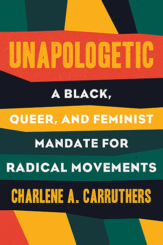 Unapologetic : A Black, Queer, and Feminist Mandate for Radical Movements by Charlene Carruthers