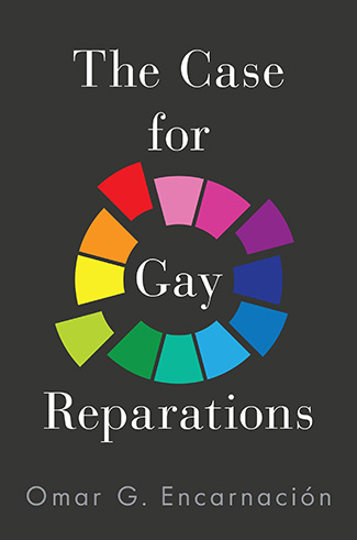 The Case for Gay Reparations by Omar Guillermo Encarnación