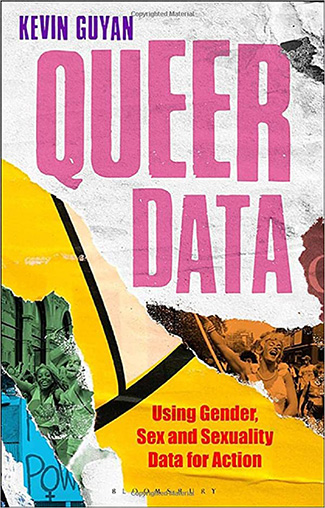Queer Data : Using Gender, Sex and Sexuality Data for Action by Kevin Guyan