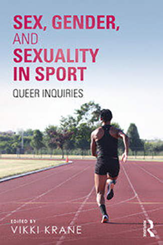 Sex, Gender, and Sexuality in Sport : Queer Inquiries by Vikki Krane