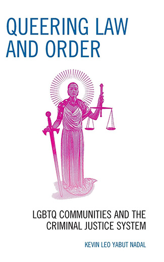 Queering Law and Order : LGBTQ Communities and the Criminal Justice System by Kevin Leo Yabut Nadal