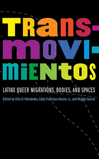 Transmovimientos : Latinx Queer Migrations, Bodies, and Spaces by Ellie D. Hernández, Eddy Francisco Alvarez Jr., and Magda García