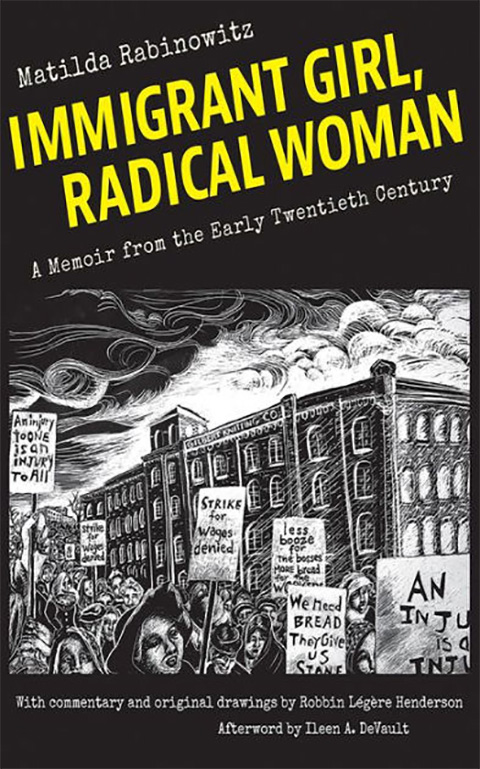 Immigrant Girl, Radical Woman : A Memoir from the Early Twentieth Century - Matilda Rabinowitz and Robbin Henderson